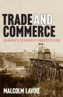 Trade and Commerce : Canada's Economic Constitution