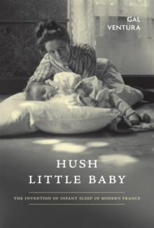 Hush Little Baby : The Invention of Infant Sleep in Modern France