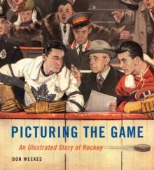 Picturing the Game : An Illustrated Story of Hockey