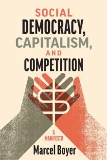 Social Democracy, Capitalism, and Competition : A Manifesto