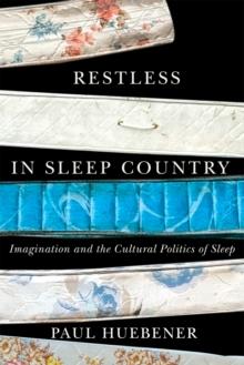 Restless in Sleep Country : Imagination and the Cultural Politics of Sleep