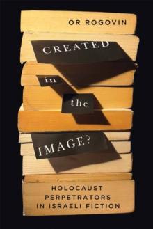 Created in the Image? : Holocaust Perpetrators in Israeli Fiction