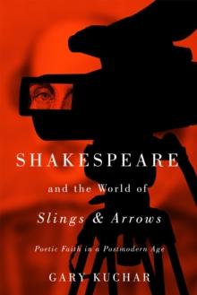 Shakespeare and the World of "Slings & Arrows" : Poetic Faith in a Postmodern Age