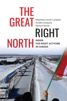 The Great Right North : Inside Far-Right Activism in Canada