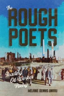 The Rough Poets : Reading Oil-Worker Poetry