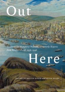 Out Here : Governor Sir Humphrey Walwyn's Quarterly Reports from Newfoundland, 1936-1946