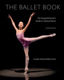 Ballet Book : The Young Performer's Guide to Classical Dance