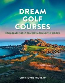 Dream Golf Courses : Remarkable Golf Courses Around the World