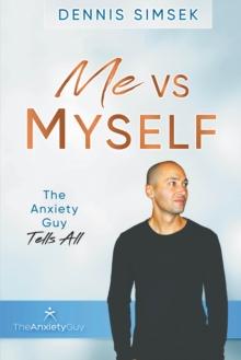 Me VS Myself: The Anxiety Guy Tells All