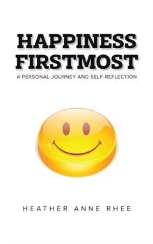 Happiness Firstmost: A Personal Journey and Self-Reflection