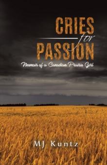 Cries for Passion: Memoir of a Canadian Prairie Girl