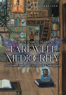 Farewell Mediocrity: Ascension Journal Excerpts of a Novagaian