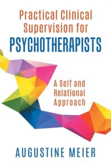 Practical Clinical Supervision for Psychotherapists : A Self and Relational Approach