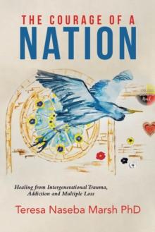 Courage of a Nation: Healing From Intergenerational Trauma, Addiction and Multiple Loss