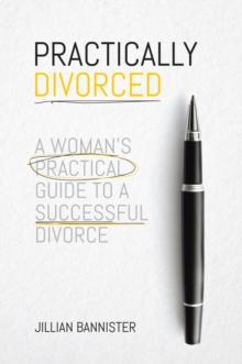 Practically Divorced: A Woman's Practical Guide to a Successful Divorce