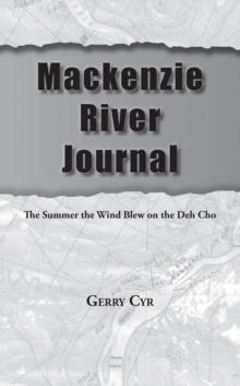 Mackenzie River Journal: The Summer the Wind Blew on the Deh Cho