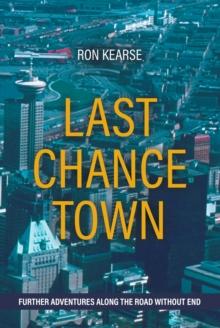 Last Chance Town: Further Adventures Along the Road Without End