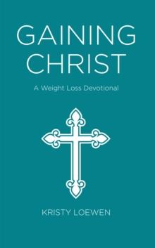 Gaining Christ: A Weight Loss Devotional