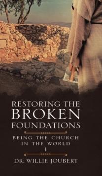 Restoring the Broken Foundations : Being the Church in the World