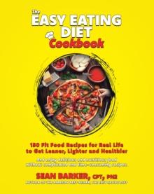 Easy Eating Diet Cookbook: 150 Fit Food Recipes for Real Life, to Get Leaner, Lighter and Healthier