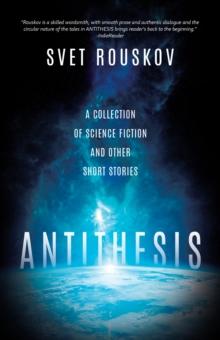 Antithesis: A Collection of Science Fiction and Other Short Stories