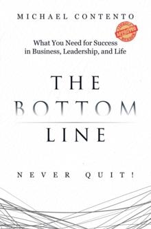 Bottom Line: What You Need For Success In Business, Leadership And Life