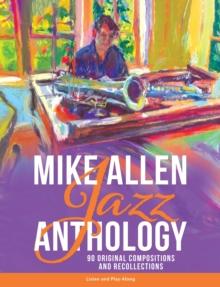 Mike Allen Jazz Anthology: 90 Original Compositions and Recollections