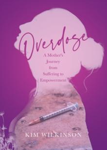 Overdose: A Mother's Journey from Suffering to Empowerment