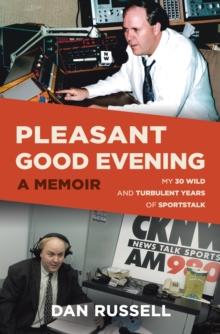 Pleasant Good Evening: a Memoir: My 30 Wild and Turbulent Years of Sportstalk