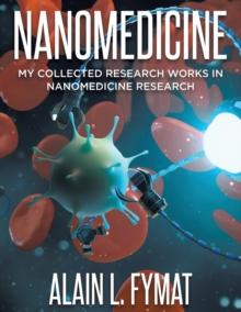 Nanomedicine : My Collected Research Works in Nanomedicine Research