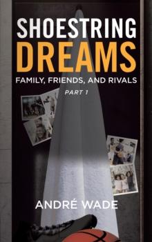 Shoestring Dreams: Part 1: Family, Friends, and Rivals