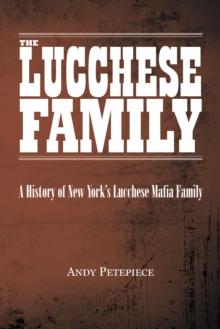 Lucchese Family: A History of New York's Lucchese Mafia Family