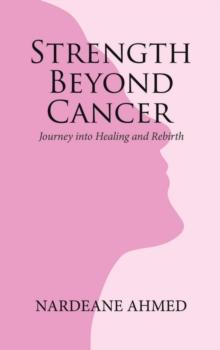 Strength Beyond Cancer: Journey into Healing and Rebirth