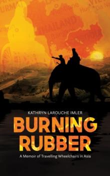 Burning Rubber: A Memoir of Travelling Wheelchairs in Asia