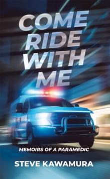 Come Ride With Me: Memoirs of a Paramedic