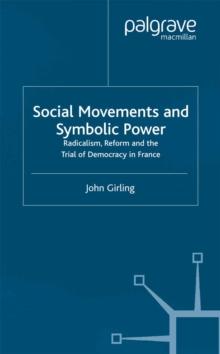 Social Movements and Symbolic Power : Radicalism, Reform and the Trial of Democracy in France