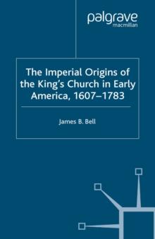 The Imperial Origins of the King's Church in Early America 1607-1783