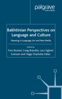 Bakhtinian Perspectives on Language and Culture : Meaning in Language, Art and New Media