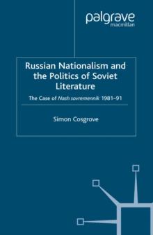 Russian Nationalism and the Politics of Soviet Literature : The Case of Nash Sovremennik, 1981-1991