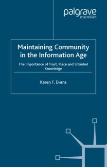 Maintaining Community in the Information Age : The Importance of Trust, Place and Situated Knowledge