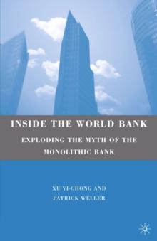 Inside the World Bank : Exploding the Myth of the Monolithic Bank