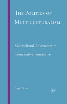 The Politics of Multiculturalism : Multicultural Governance in Comparative Perspective