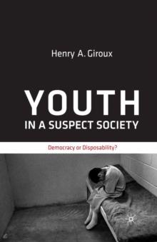 Youth in a Suspect Society : Democracy or Disposability?