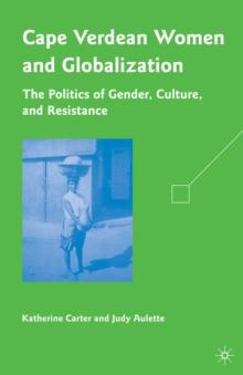 Cape Verdean Women and Globalization : The Politics of Gender, Culture, and Resistance