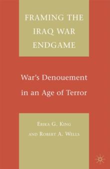 Framing the Iraq War Endgame : War's Denouement in an Age of Terror