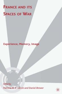 France and Its Spaces of War : Experience, Memory, Image