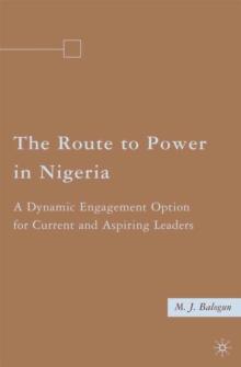 The Route to Power in Nigeria : A Dynamic Engagement Option for Current and Aspiring Leaders