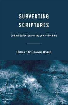 Subverting Scriptures : Critical Reflections on the Use of the Bible