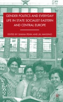 Gender Politics and Everyday Life in State Socialist Eastern and Central Europe