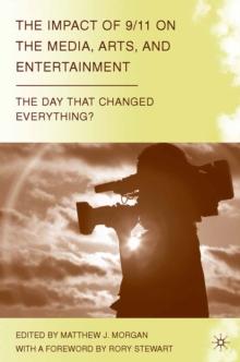 The Impact of 9/11 on the Media, Arts, and Entertainment : The Day That Changed Everything?